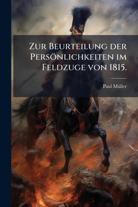 Zur Beurteilung der Persönlichkeiten im Feldzuge von 1815.