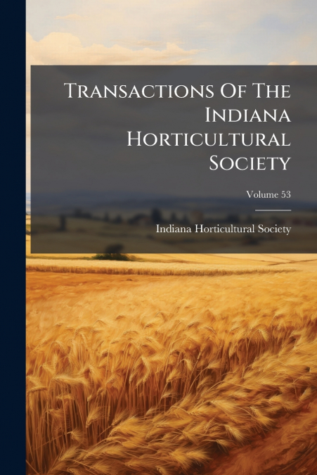 Transactions Of The Indiana Horticultural Society; Volume 53