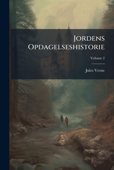 Jordens Opdagelseshistorie; Volume 2