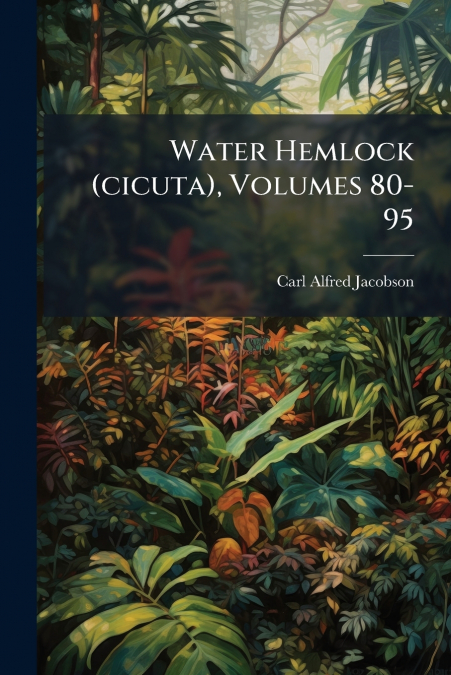 Water Hemlock (cicuta), Volumes 80-95
