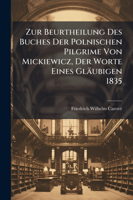Zur Beurtheilung Des Buches Der Polnischen Pilgrime Von Mickiewicz, Der Worte Eines Gläubigen  1835