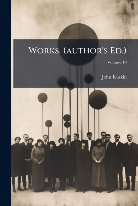 Works. (author’s Ed.); Volume 10