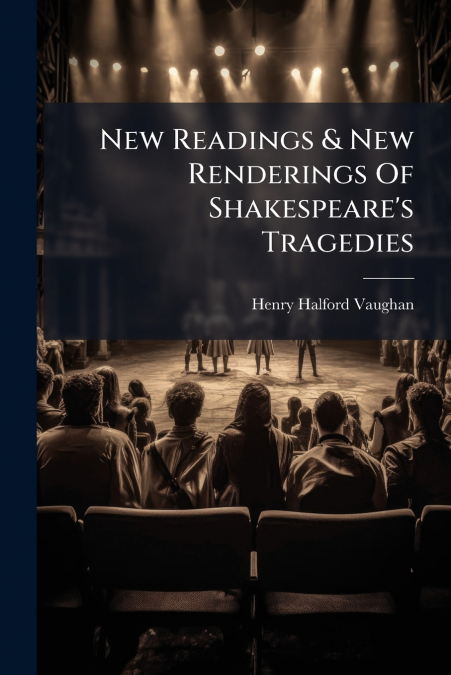 New Readings & New Renderings Of Shakespeare’s Tragedies