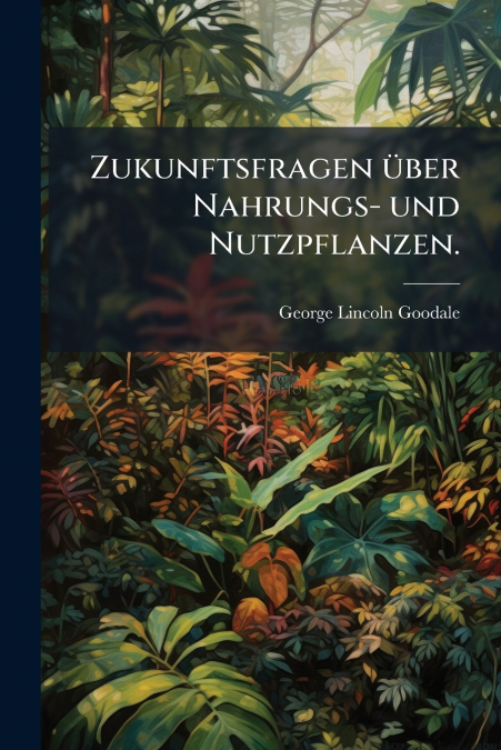 Zukunftsfragen über Nahrungs- und Nutzpflanzen.