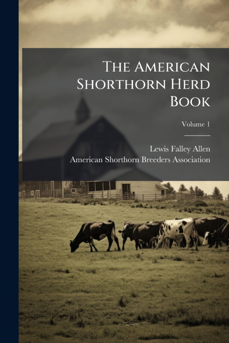 The American Shorthorn Herd Book; Volume 1