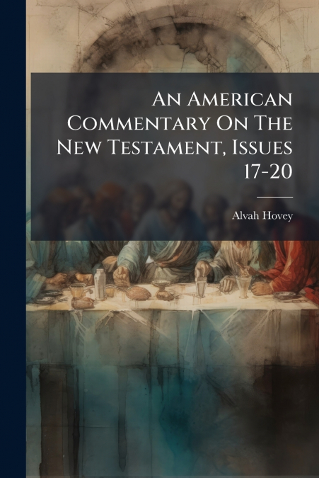 An American Commentary On The New Testament, Issues 17-20