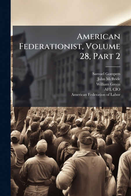 American Federationist, Volume 28, Part 2