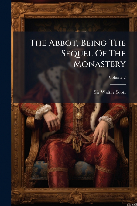 The Abbot, Being The Sequel Of The Monastery; Volume 2