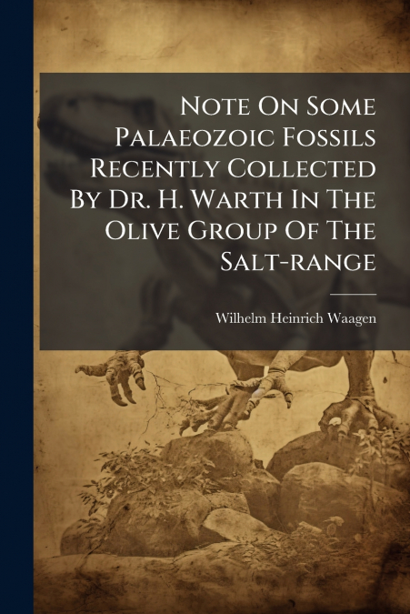 Note On Some Palaeozoic Fossils Recently Collected By Dr. H. Warth In The Olive Group Of The Salt-range