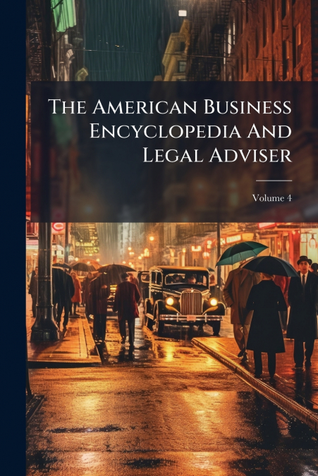 The American Business Encyclopedia And Legal Adviser; Volume 4