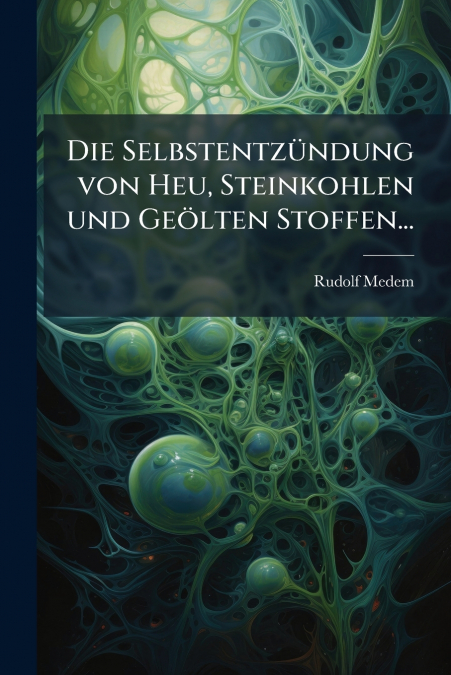 Die Selbstentzündung von Heu, Steinkohlen und Geölten Stoffen...
