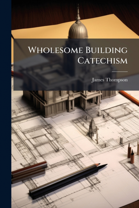 Wholesome Building Catechism