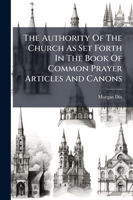 The Authority Of The Church As Set Forth In The Book Of Common Prayer Articles And Canons