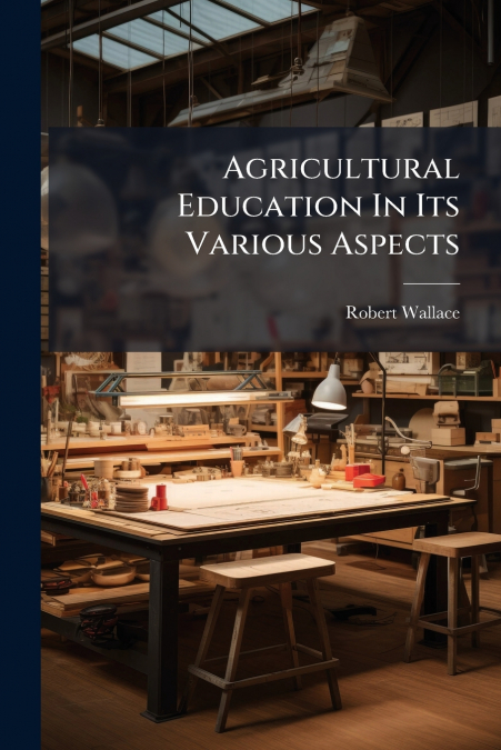 Agricultural Education In Its Various Aspects