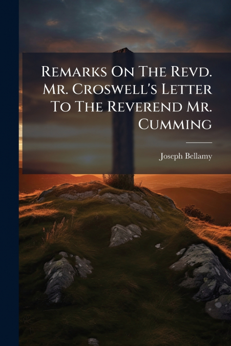 Remarks On The Revd. Mr. Croswell’s Letter To The Reverend Mr. Cumming