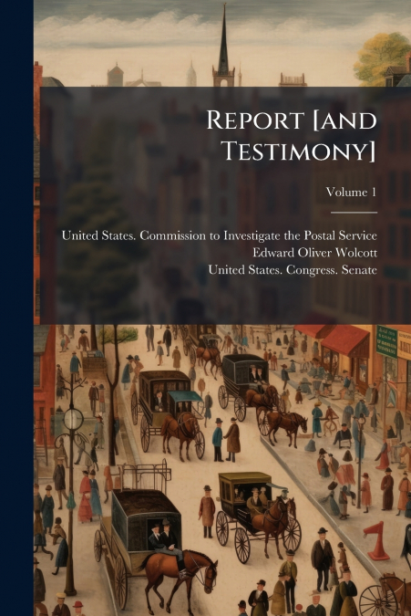 Report [and Testimony]; Volume 1