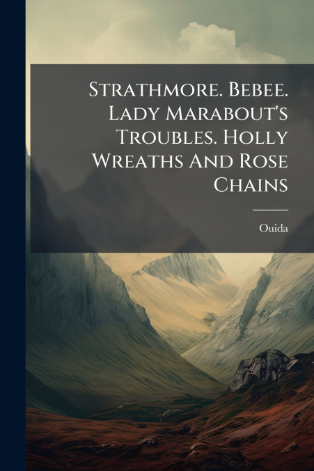 Strathmore. Bebee. Lady Marabout’s Troubles. Holly Wreaths And Rose Chains