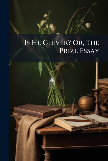 Is He Clever? Or, The Prize Essay