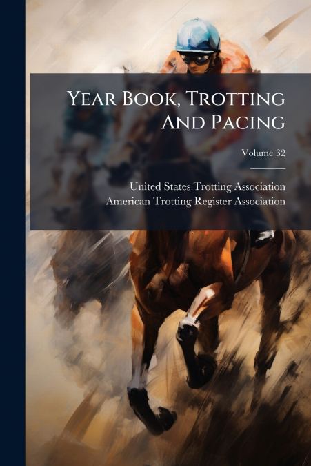 Year Book, Trotting And Pacing; Volume 32