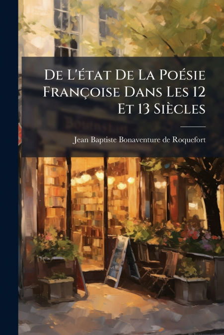 De L’état De La Poésie Françoise Dans Les 12 Et 13 Siècles