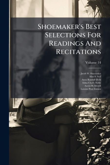 Shoemaker’s Best Selections For Readings And Recitations; Volume 14