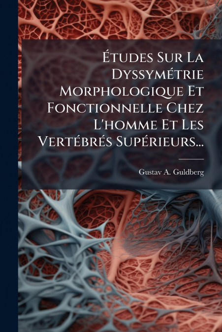 Études Sur La Dyssymétrie Morphologique Et Fonctionnelle Chez L’homme Et Les Vertébrés Supérieurs...