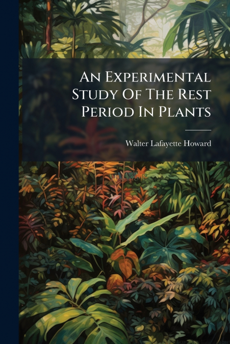 An Experimental Study Of The Rest Period In Plants