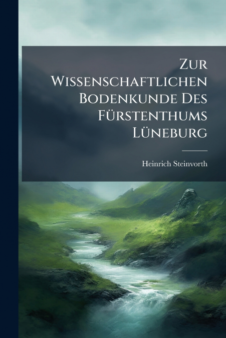 Zur Wissenschaftlichen Bodenkunde Des Fürstenthums Lüneburg