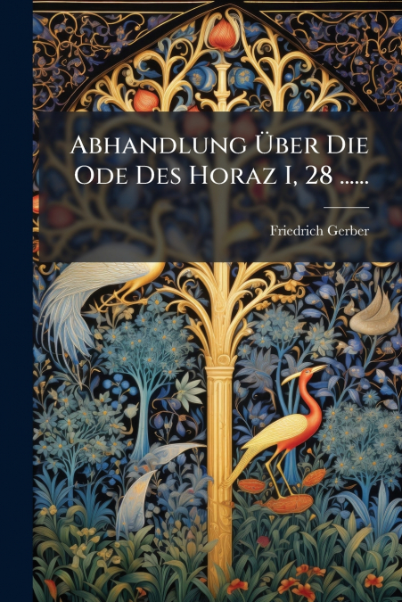 Abhandlung Über Die Ode Des Horaz I, 28 ......