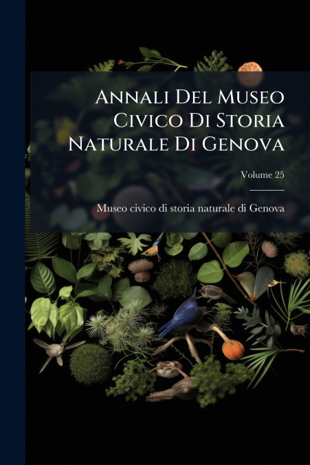 Annali Del Museo Civico Di Storia Naturale Di Genova; Volume 25