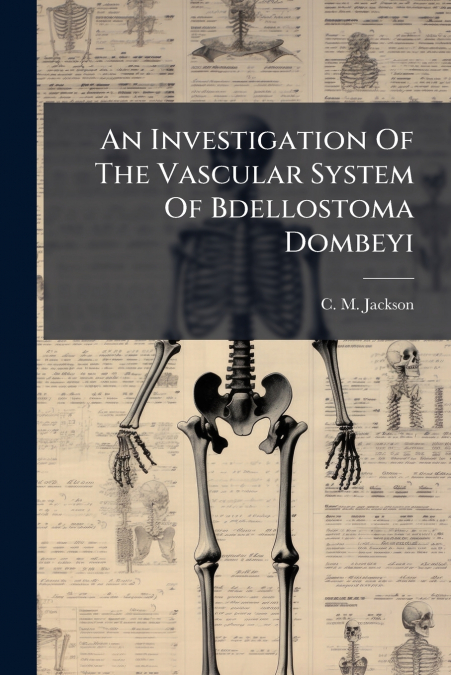 An Investigation Of The Vascular System Of Bdellostoma Dombeyi