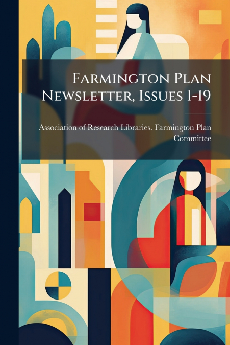 Farmington Plan Newsletter, Issues 1-19