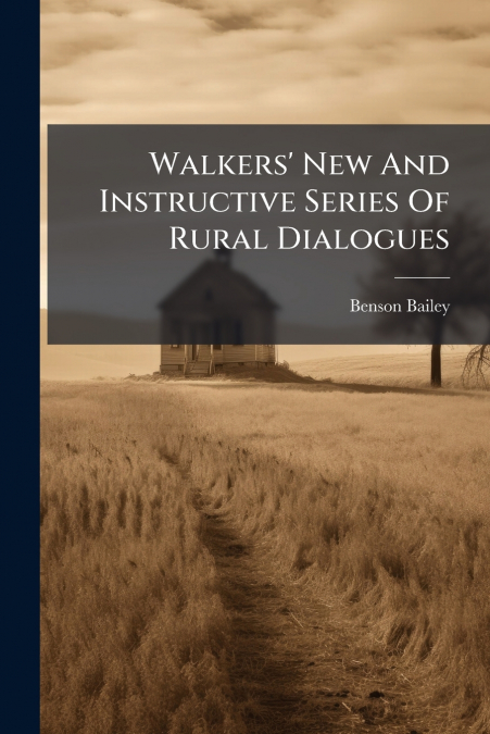 Walkers’ New And Instructive Series Of Rural Dialogues