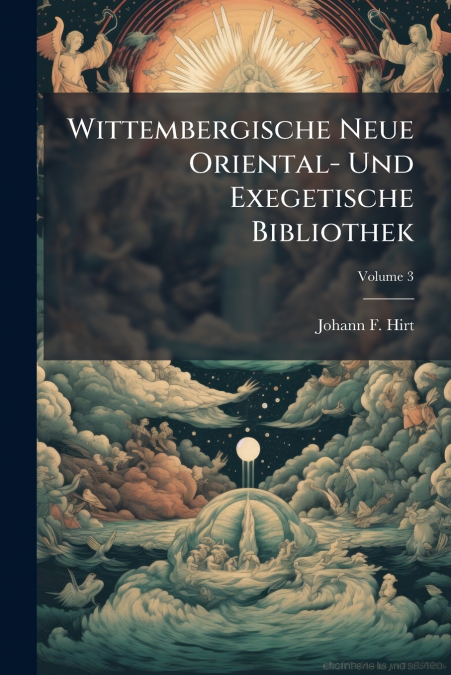 Wittembergische Neue Oriental- Und Exegetische Bibliothek; Volume 3
