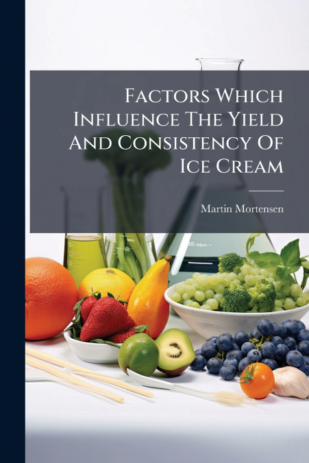 Factors Which Influence The Yield And Consistency Of Ice Cream