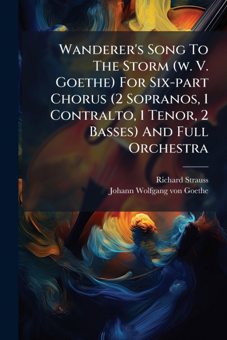 Wanderer’s Song To The Storm (w. V. Goethe) For Six-part Chorus (2 Sopranos, 1 Contralto, 1 Tenor, 2 Basses) And Full Orchestra