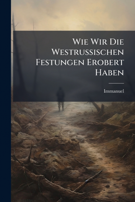 Wie Wir Die Westrussischen Festungen Erobert Haben