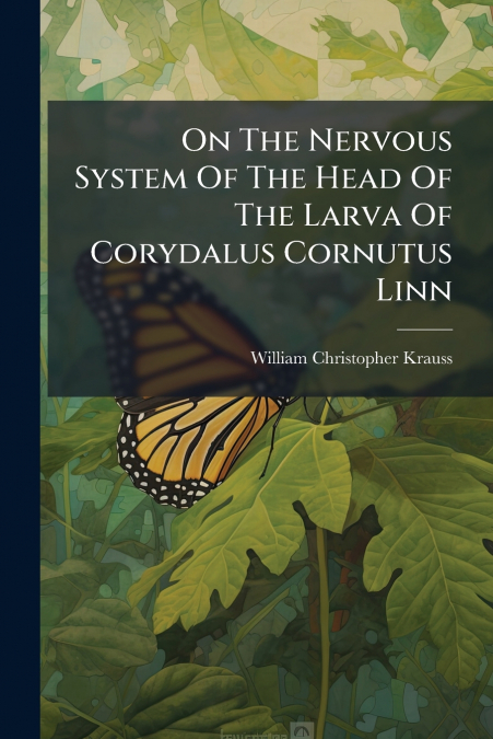 On The Nervous System Of The Head Of The Larva Of Corydalus Cornutus Linn