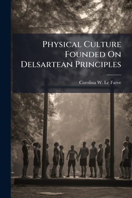 Physical Culture Founded On Delsartean Principles