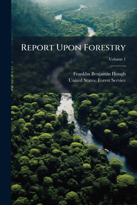 Report Upon Forestry; Volume 1