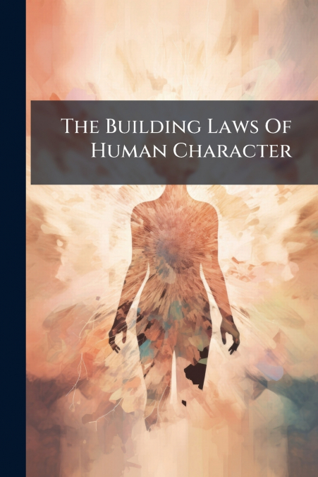 The Building Laws Of Human Character