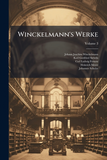 Winckelmann’s Werke; Volume 3
