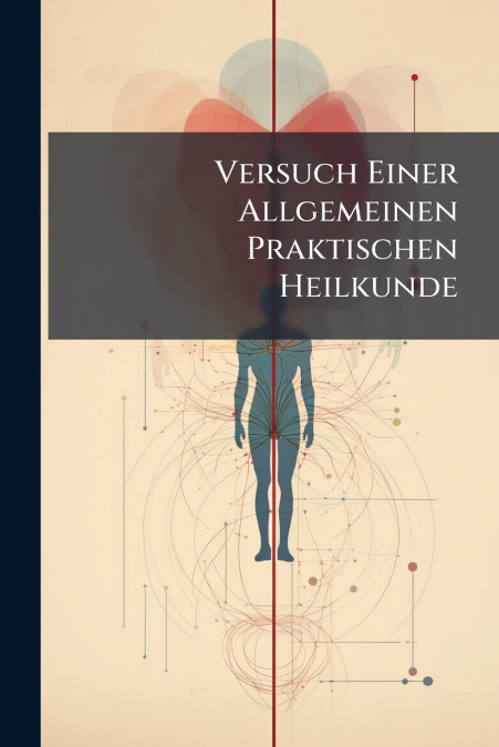 Versuch Einer Allgemeinen Praktischen Heilkunde