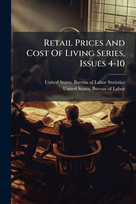 Retail Prices And Cost Of Living Series, Issues 4-10