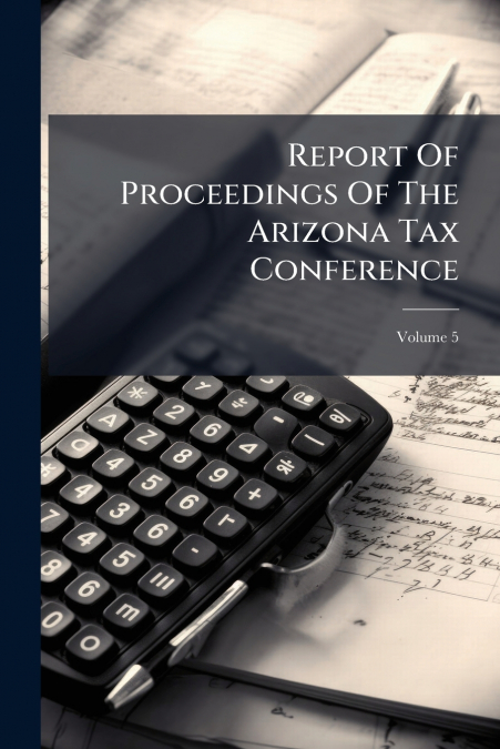 Report Of Proceedings Of The Arizona Tax Conference; Volume 5