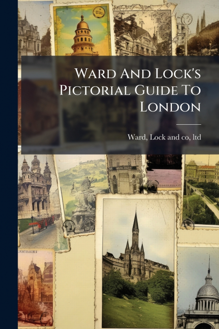 Ward And Lock’s Pictorial Guide To London
