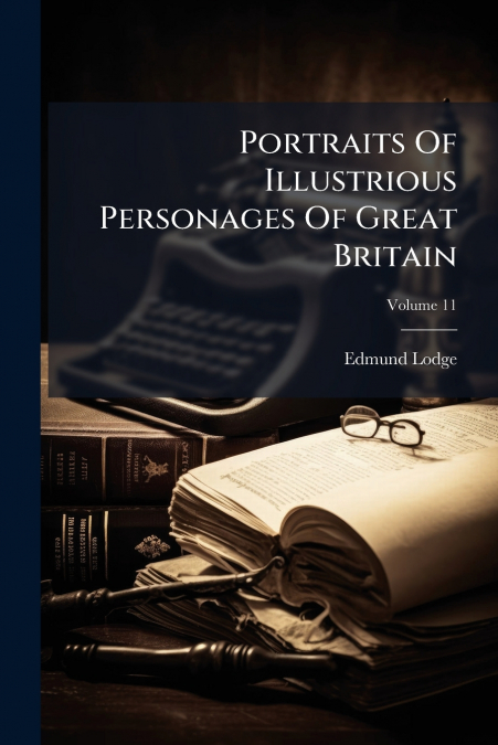 Portraits Of Illustrious Personages Of Great Britain