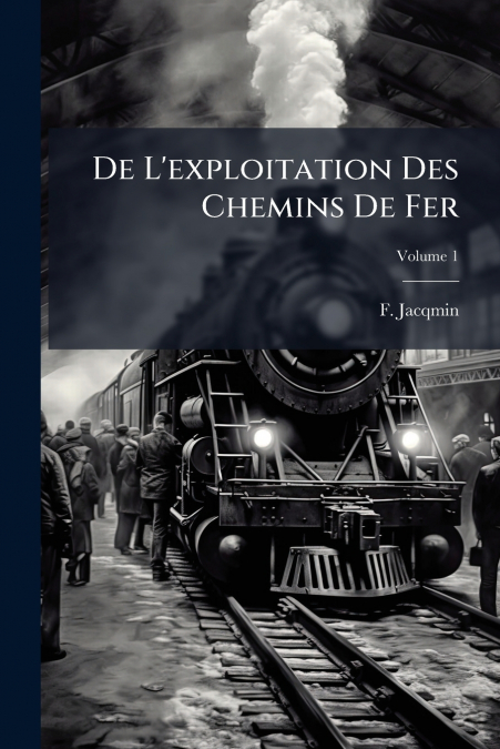 De L’exploitation Des Chemins De Fer; Volume 1
