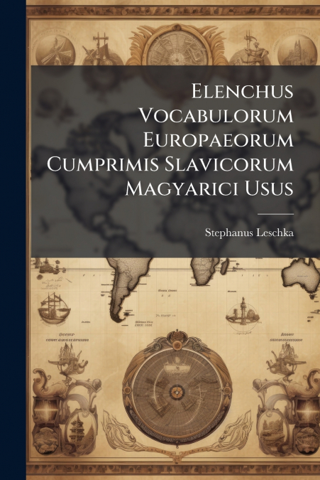 Elenchus Vocabulorum Europaeorum Cumprimis Slavicorum Magyarici Usus