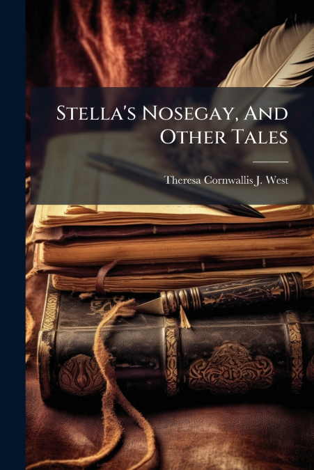 Stella’s Nosegay, And Other Tales
